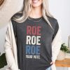 Roe Roe Roe Your Vote Shirt, Vote Ruthless, Protest Equality Tee