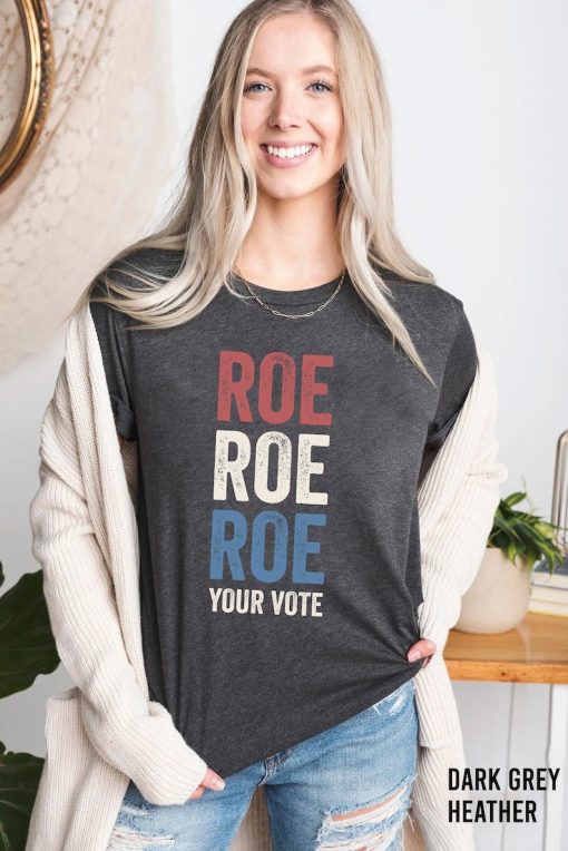 Roe Roe Roe Your Vote Shirt, Vote Ruthless, Protest Equality Tee