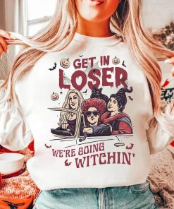 Get In Loser We're Going Witching' Sweatshirt, Halloween Shirts