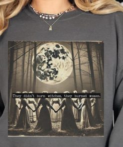 They Didn't Burn Witches They Burned Women, Witchy Feminist Sweatshirt