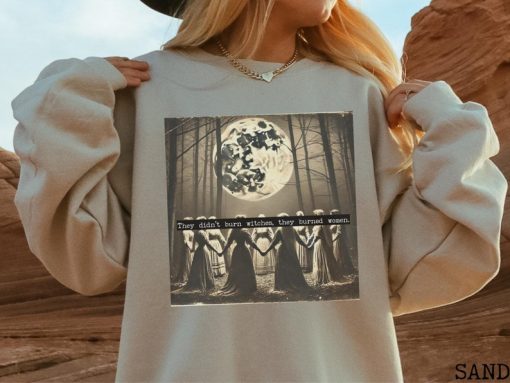 They Didn't Burn Witches They Burned Women, Witchy Feminist Sweatshirt