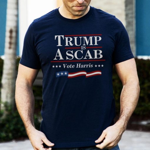 Trump Is A Scab Vote Harris SHirt, UAW Shawn SHirt