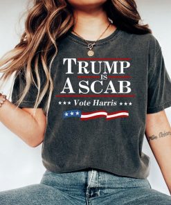 Trump Is A Scab Vote Harris SHirt, UAW Shawn SHirt