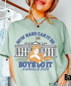 How Hard Can it Be? Boys Do it Kamala Harris 2024 Shirt, Kamala 2024