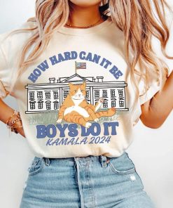 How Hard Can it Be? Boys Do it Kamala Harris 2024 Shirt, Kamala 2024