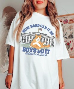 How Hard Can it Be? Boys Do it Kamala Harris 2024 Shirt, Kamala 2024