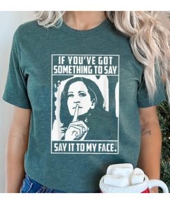 If You've Got Something To Say Say It To My Face Quote