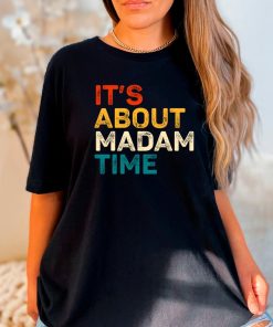 It's About Madam Time Shirt Kamala Harris 2024 Shirt Election Shirt