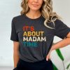 It's About Madam Time Shirt Kamala Harris 2024 Shirt Election Shirt