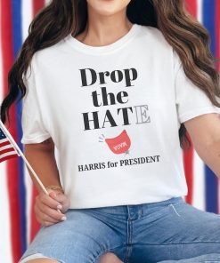 Pro Kamala Harris Shirt, Drop the Hat, Drop the Hate