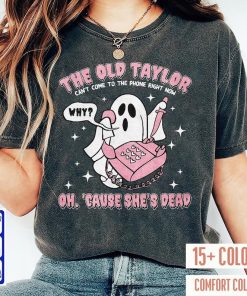 The Old Taylor Can't Come To The Phone Right Now Shirt