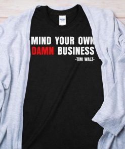 Mind Your Own Business Tim Walz, Kamala Harris Tim Walz T-Shirt