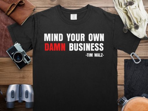 Mind Your Own Business Tim Walz, Kamala Harris Tim Walz T-Shirt