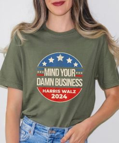 Mind Your Own Damn Business Shirt, Harris Walz Shirt, Tim Walz Shirt