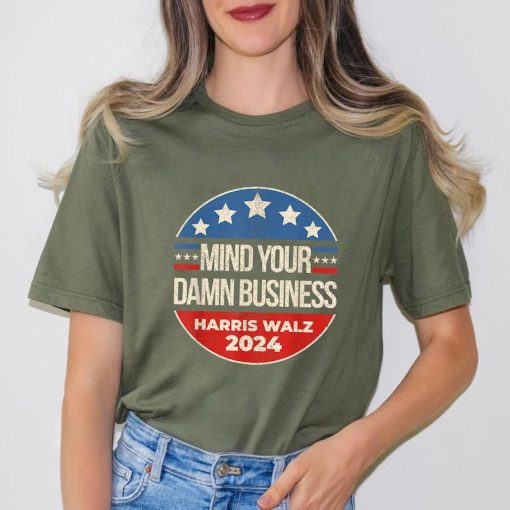 Mind Your Own Damn Business Shirt, Harris Walz Shirt, Tim Walz Shirt