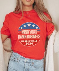 Mind Your Own Damn Business Shirt, Harris Walz Shirt, Tim Walz Shirt