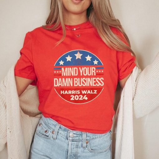 Mind Your Own Damn Business Shirt, Harris Walz Shirt, Tim Walz Shirt