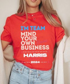 I’m Team Mind Your Own Damn Business Shirt, Harris Walz Shirt