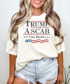 Trump Is A Scab Shirt, Vote Harris Shirt, Kamala Harris Shirt