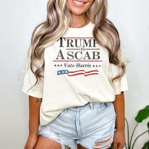 Trump Is A Scab Shirt, Vote Harris Shirt, Kamala Harris Shirt