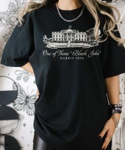 One of Those Black Jobs Shirt, Kamala Harris Shirt