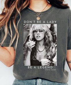 Don't Be a Lady Be a Legend Stevie Nicks Shirts, Stevie Nicks Tees