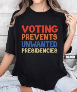 Voting Prevents Unwanted Presidencies Shirt