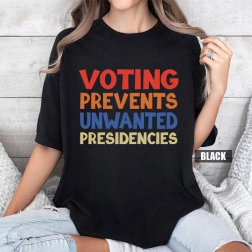 Voting Prevents Unwanted Presidencies Shirt