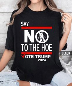 Say No Kamala The Hoe Vote Trump 2024 T Shirt