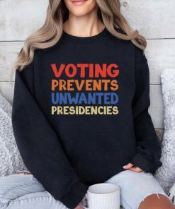 Voting Prevents Unwanted Presidencies Shirt