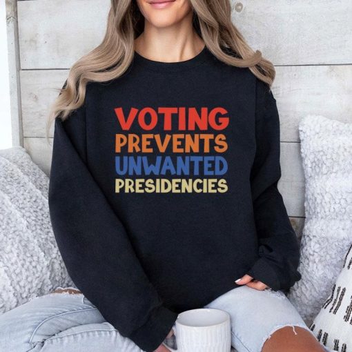 Voting Prevents Unwanted Presidencies Shirt