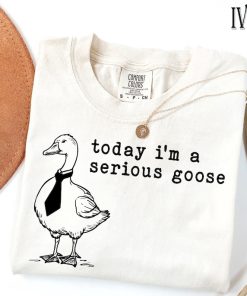 Comfort Colors® Funny Shirt, Today I'm a Serious Goose Tshirt