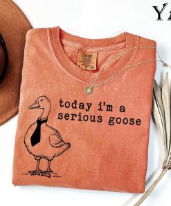 Comfort Colors® Funny Shirt, Today I'm a Serious Goose Tshirt